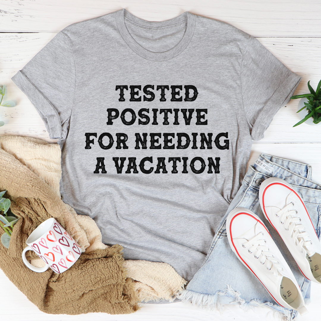 Positive I Need A Vacation T-Shirt