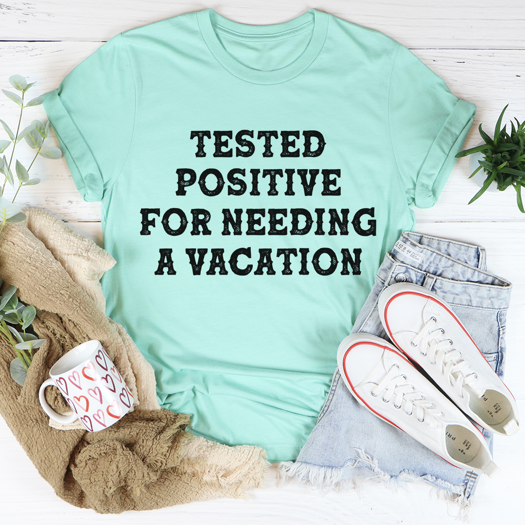 Positive I Need A Vacation T-Shirt